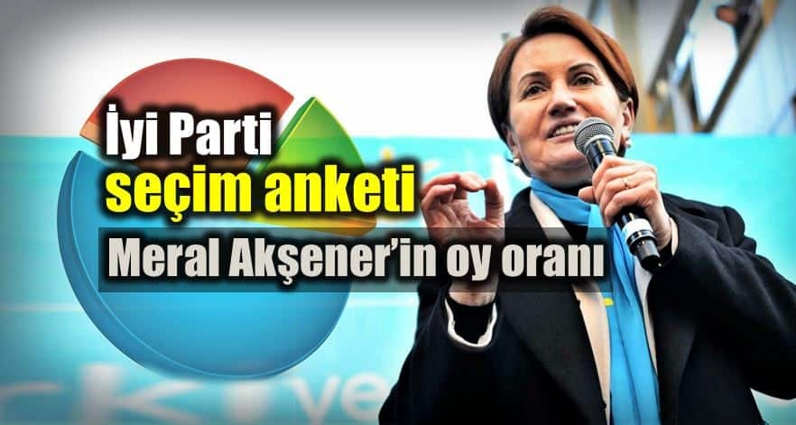 iyi Parti seçim anketi: Meral Akşener oy oranı 24 haziran seçim