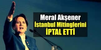 Meral Akşener İstanbul Mitinglerini iptal etti