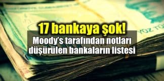 Moodys Türkiyedeki 17 bankanın notunu düşürdü