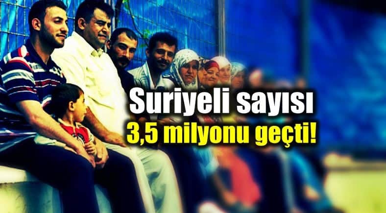 Türkiye de yaşayan Suriyeli sayısı 3,5 milyonu geçti!