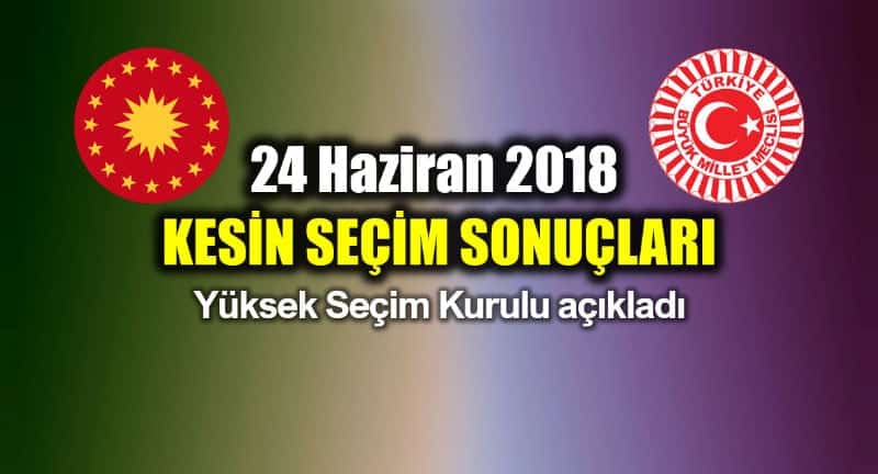 24 Haziran 2018 Seçim Sonuçları: YSK kesin sonuçları açıkladı