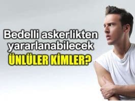 Bedelli askerlik yasasından yararlanabilecek ünlüler