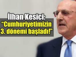 ilhan Kesici: Cumhuriyetimizin üçüncü dönemi başladı!