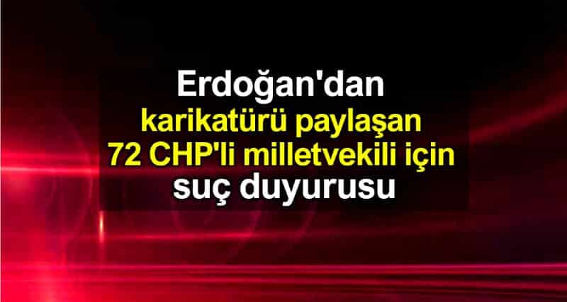 Erdoğan tayyipler alemi karikatürü paylaşan 72 CHP milletvekili için suç duyurusu