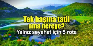 Yalnız tatile çıkmak isteyenler için 5 keyifli rota tek başına Yalnız tatile çıkmak isteyenler için 5 keyifli rota!