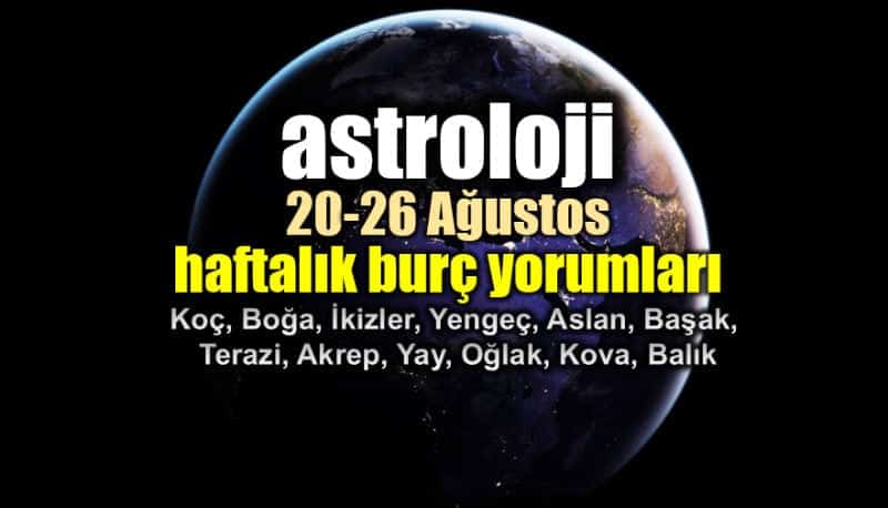 Astroloji: 20 - 26 Ağustos 2018 haftalık burç yorumları