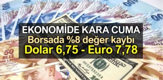 Ekonomide Kara Cuma: Borsa %8 değer kaybı: Dolar TL 6,75 - Euro TL 7,78