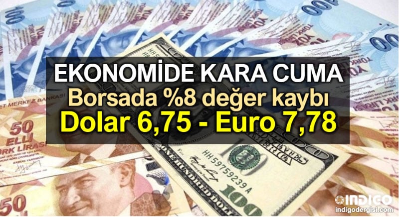 Ekonomide Kara Cuma: Borsa %8 değer kaybı: Dolar TL 6,75 - Euro TL 7,78