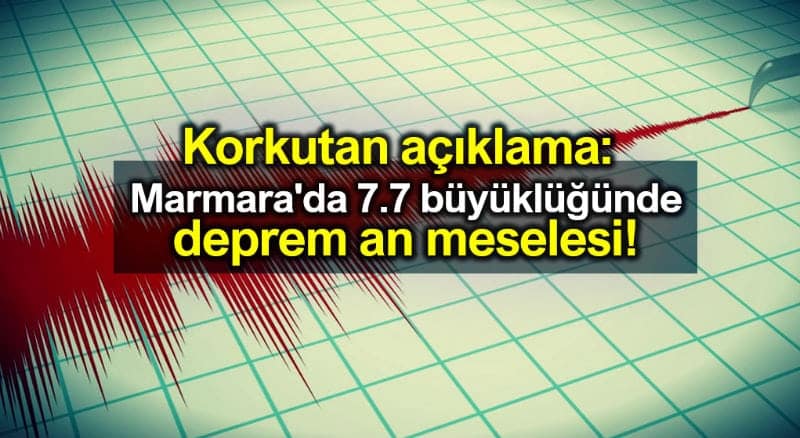 Marmara 7.7 büyüklüğünde deprem an meselesi!