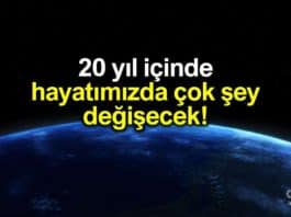 20 yıl içinde hayatımızda pek çok şey değişecek!