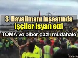 3. Havalimanı inşaatında işçilere biber gazlı müdahale