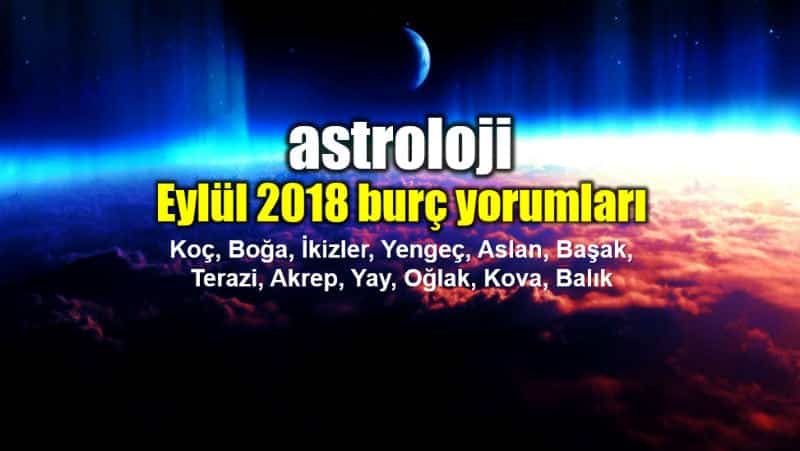 Astroloji: Eylül 2018 aylık burç yorumları