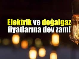 Elektrik ve doğalgaz fiyatlarına dev zam!