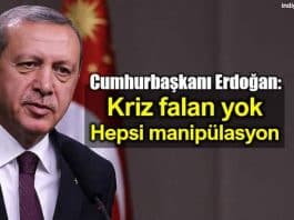 Cumhurbaşkanı Erdoğan: Kriz falan yok hepsi manipülasyon