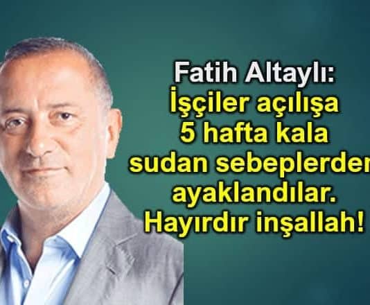 Fatih Altaylı: İşçiler açılışa 5 hafta kala sudan sebeplerden ayaklandılar