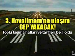 İstanbul 3. Havalimanı ulaşım hatları ve ücretleri belli oldu