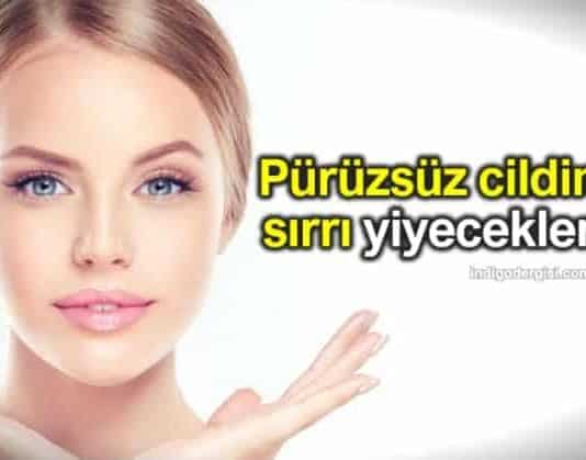 Pürüzsüz cilt için olmazsa olmaz yiyecekler listesi