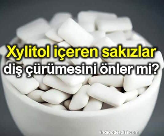 Xylitol (ksilitol) içeren sakız diş çürümesini önler mi?