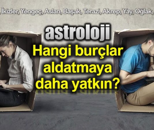 Astroloji: Hangi burçlar aldatmaya daha çok yatkın?