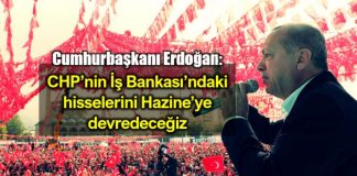 Erdoğan: CHP iş bankası hisselerini inşallah Hazine ye devredeceğiz