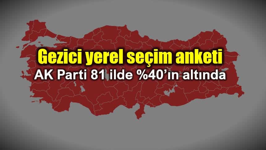 Gezici yerel seçim anketi: AK Parti 81 ilde yüzde 40'ın altında