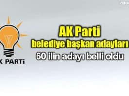 AK Parti belediye başkan adayları belli oldu 60 il şehir
