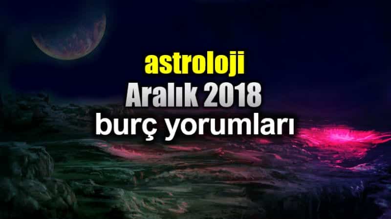 Astroloji: Aralık 2018 aylık burç yorumları