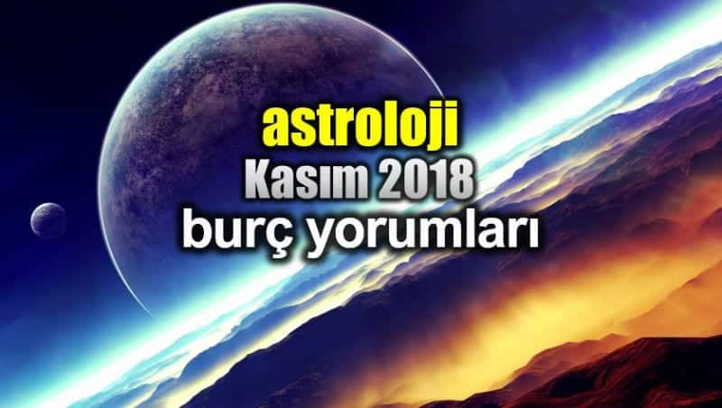 Astroloji: Kasım 2018 aylık burç yorumları