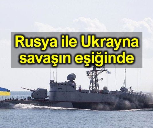 Rusya ile Ukrayna savaşın eşiğinde!