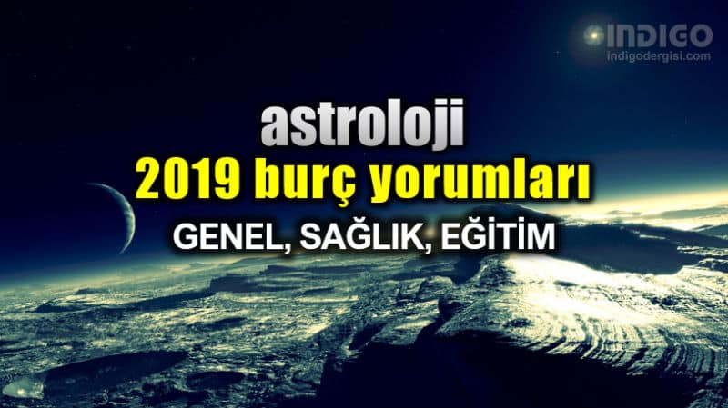 Astroloji: 2019 burç yorumları (Genel, eğitim, sağlık)