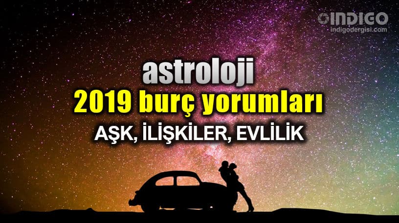 Astroloji 2019 yıllık burç yorumları: Aşk, ilişkiler ve evlilik