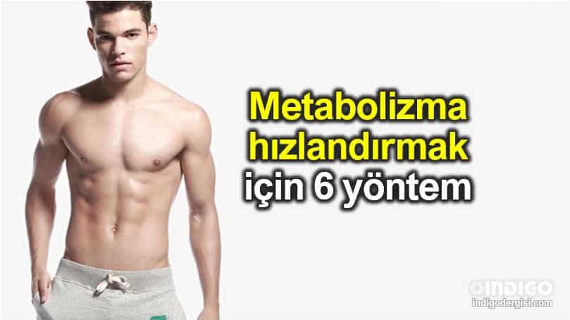 Metabolizma hızlandırma yöntemleri: 6 adımda kilo verme fit vücut erkek kadın