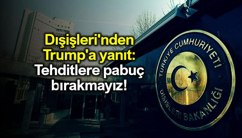 Dışişlerinden Trump a yanıt: Tehditlere pabuç bırakmayız mevlüt çavuşoğlu