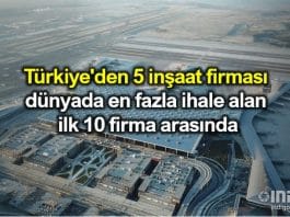Türkiye den 5 inşaat firması dünyada en fazla ihale alan ilk 10 firma arasında