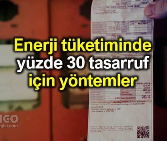 Enerji tüketiminde yüzde 30 tasarruf etmek için yöntemler