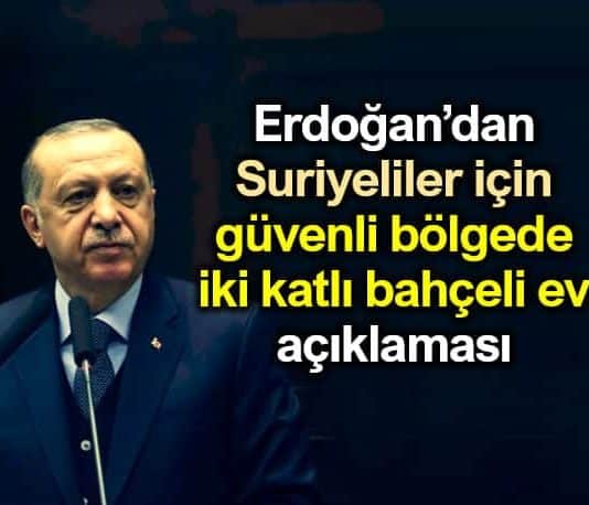 Erdoğan Suriyeliler için güvenli bölgede iki katlı bahçeli ev açıklaması