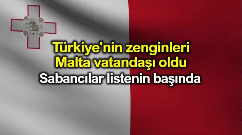 Türkiye zenginleri Malta vatandaşı oldu: Sabancılar liste başında!