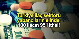 Türkiye ilaç sektörü yabancıların elinde: 100 ilacın 95'i ithal!