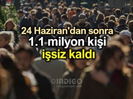 24 Haziran dan sonra 1.1 milyon kişi işsiz kaldı