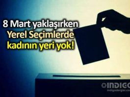 8 Mart yaklaşırken 31 Mart Yerel Seçimleri nde kadının yeri yok!