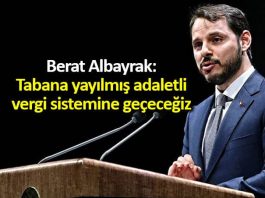 Berat Albayrak: Tabana yayılmış adaletli bir vergi sistemine geçeceğiz