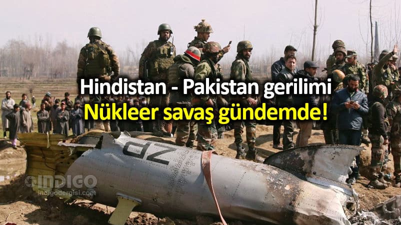 Hindistan ile Pakistan arasında nükleer savaş gündemde!