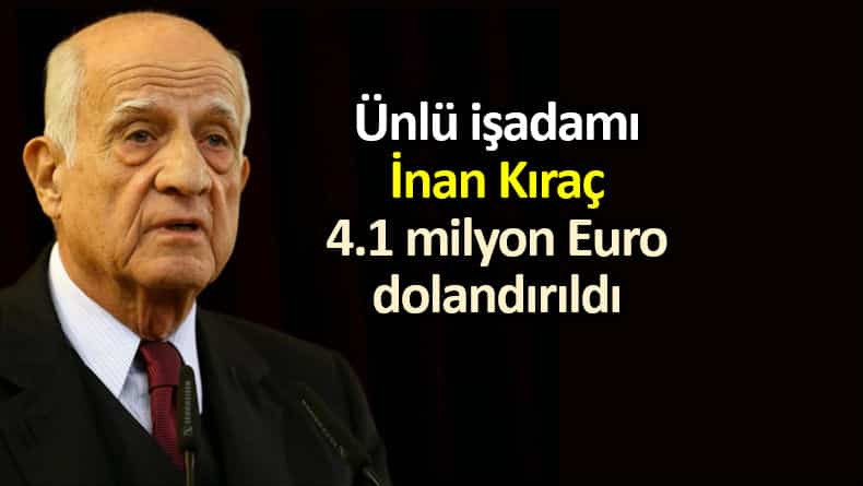 İnan Kıraç 4.1 milyon Euro dolandırdı!