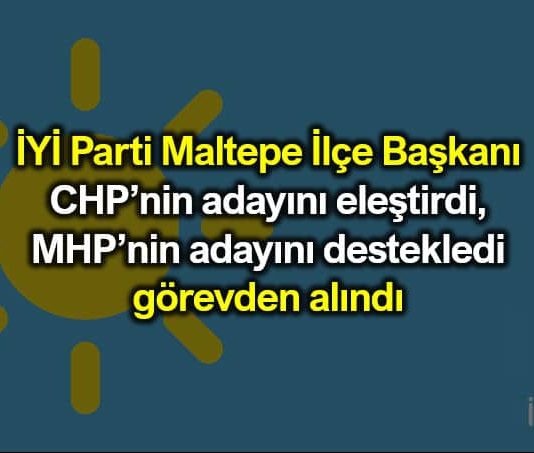 MHP adayını destekleyen İYİ Parti Maltepe İlçe Başkanı görevden alındı