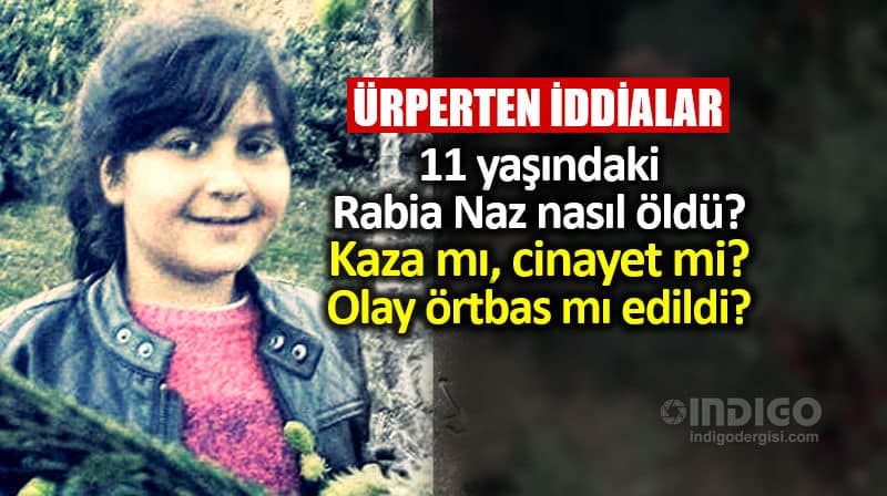 11 yaşındaki Rabia Naz Vatan'ın ölümü kaza mı, cinayet mi?