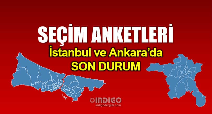 Son seçim anketleri: İstanbul ve Ankara son durum
