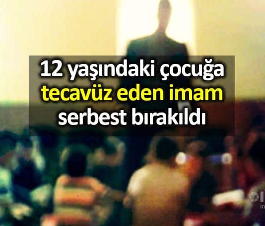 12 yaşındaki çocuğa tecavüz eden imamı kim neden koruyor?
