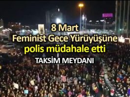 8 Mart Feminist Gece Yürüyüşü polis müdahalesi