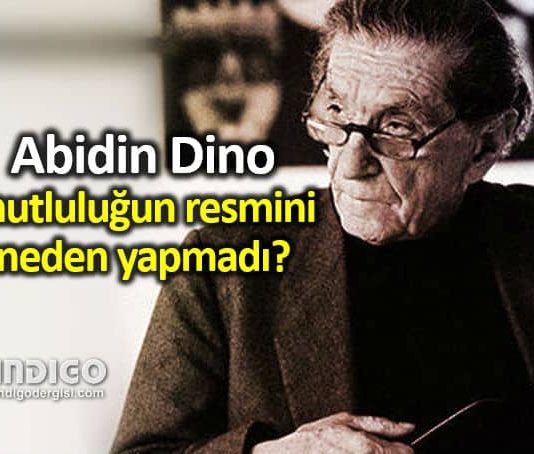 Abidin Dino kimdir? Mutluluğun resmini neden yapmadı?