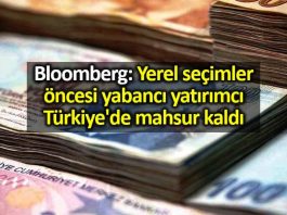 Bloomberg: Seçimler öncesi yabancı yatırımcı Türkiye de mahsur kaldı